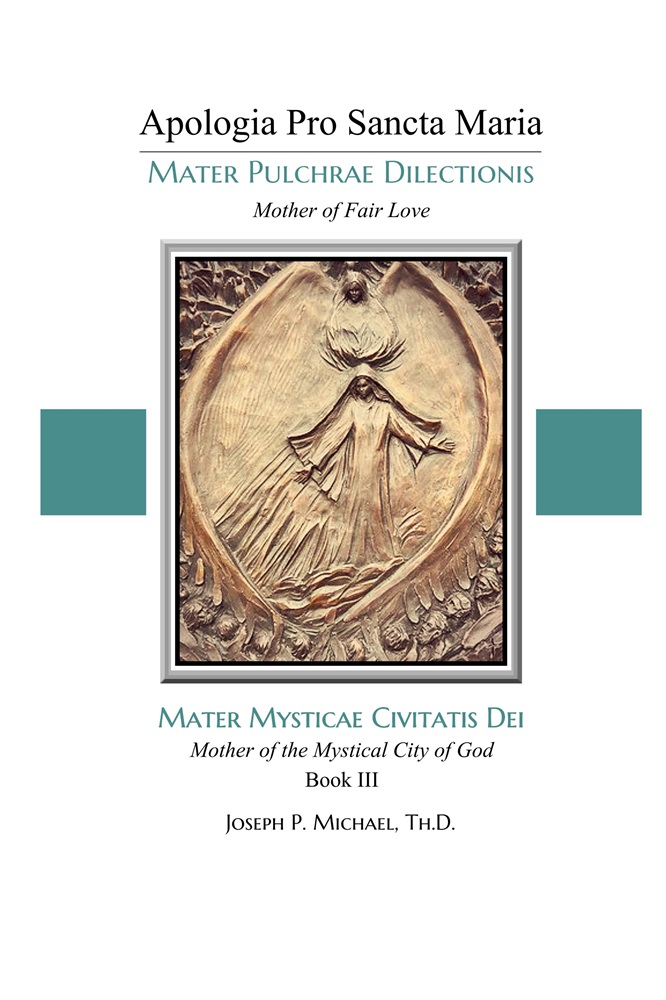 Apologia Pro Sancta Maria–Mater Pulchrae Dilectionis (Mother of Fair Love): Mater Mysticae Civitatis Dei (Mother of the Mystical City of God), Book III