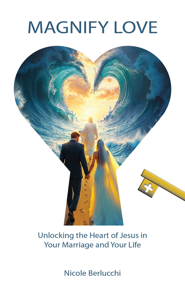 Magnify Love: Unlocking the Heart of Jesus in Your Marriage and Your Life by Nicole Berlucchi