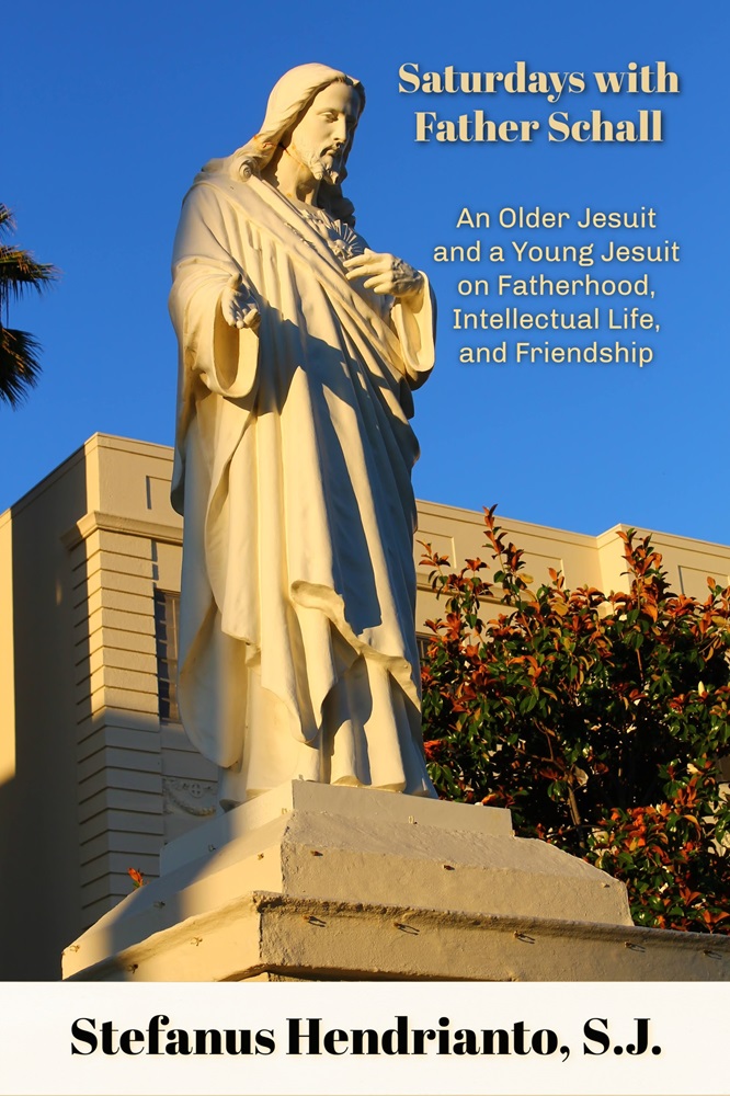 Saturdays with Father Schall: An Older Jesuit, A Young Jesuit, On Fatherhood, Intellectual Life, and Friendship by Fr. Stefanus Hendrianto, SJ, PhD