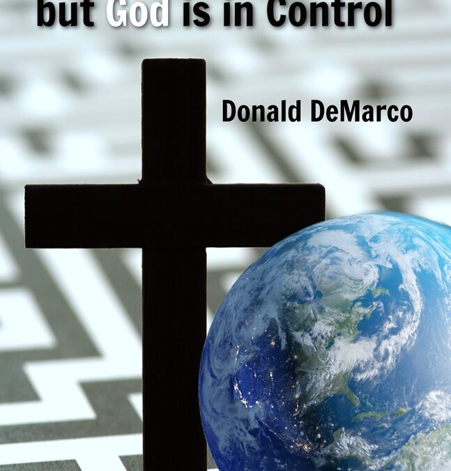 The World is Confused, but God is in Control by Dr. Donald DeMarco