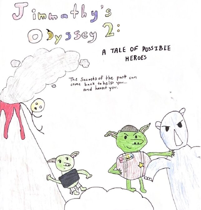 Jimmathy’s Odyssey 2: A Tale of Possible Heroes by Simon Sidorski, Elsie Schwarz, Violet Alton, and Isaac Tenholder