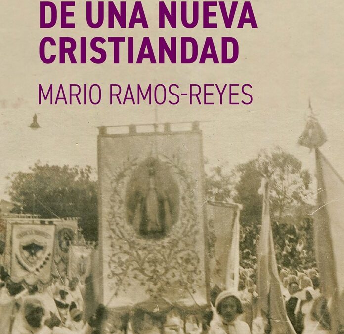 La Nostalgia de Una Nueva Cristiandad por Mario Ramos-Reyes