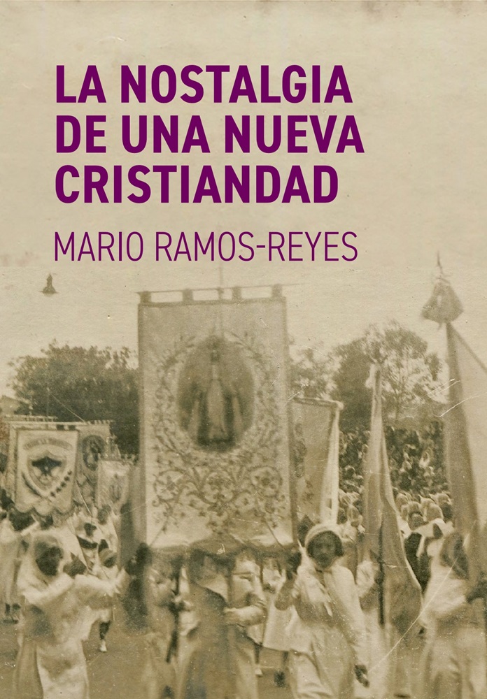 La Nostalgia de Una Nueva Cristiandad por Mario Ramos-Reyes