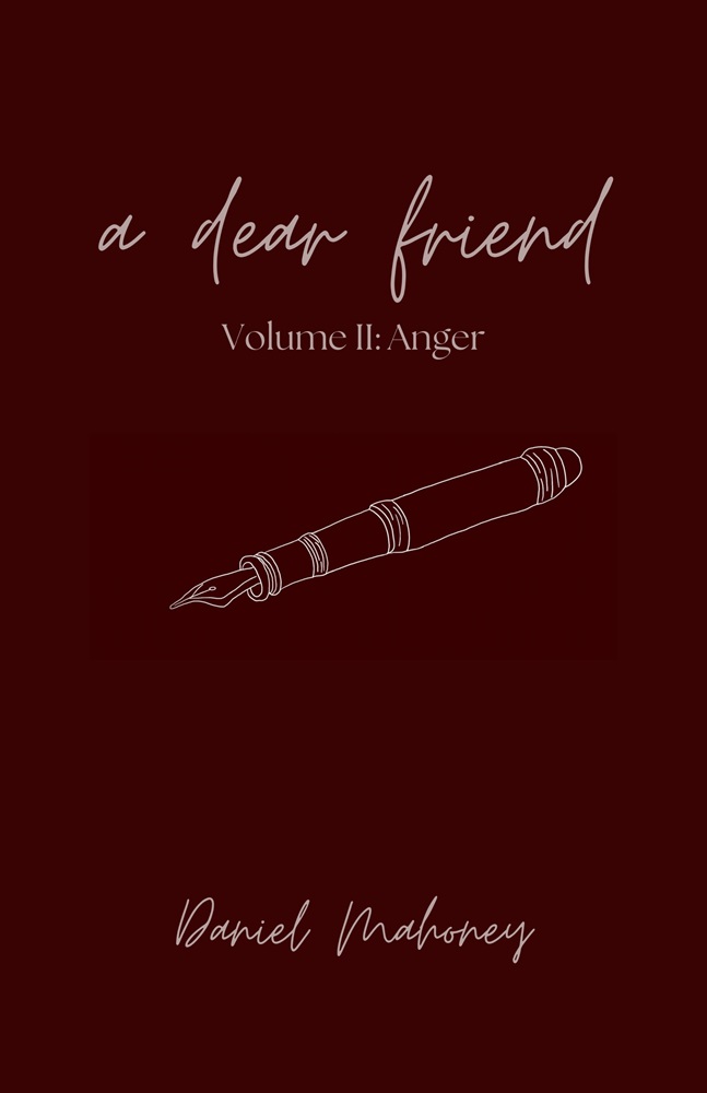 A Dear Friend, Vol. II – Anger by Daniel Mahoney