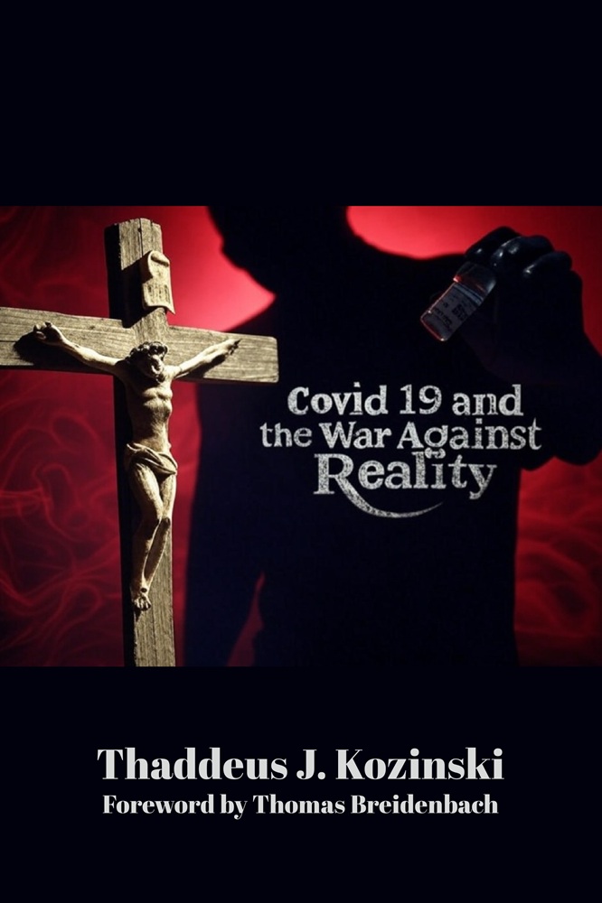 Covid 19 and the War Against Reality by Thaddeus J. Kozinski, Ph.D.