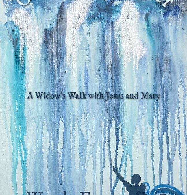 Currents of Water: A Widow’s Walk with Jesus and Mary