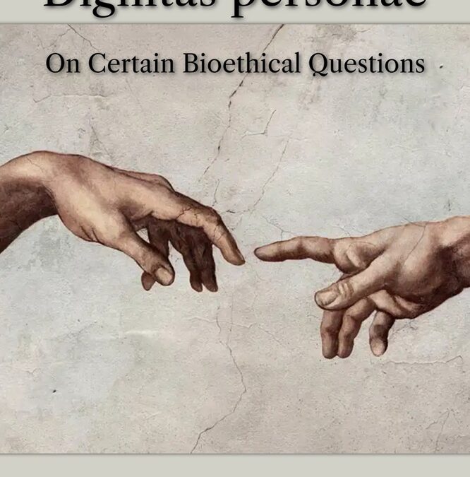 Dignitas personae: On Certain Bioethical Questions by The Congregation for the Doctrine of the Faith (Dec. 8, 2008)