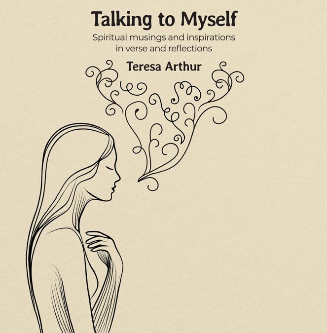Talking to Myself: Spiritual Musings and Inspirations in Verse and Reflections by Teresa Arthur