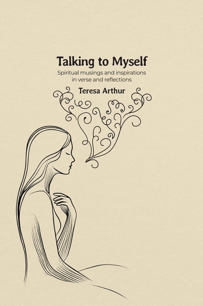 Talking to Myself: Spiritual Musings and Inspirations in Verse and Reflections by Teresa Arthur