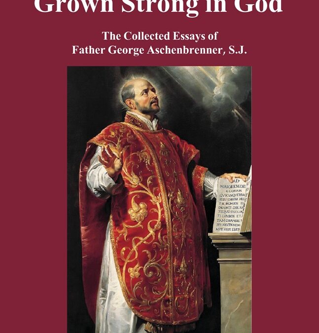 The Hidden Self Grown Strong in God: The Collected Essays of Father George Aschenbrenner, S.J.