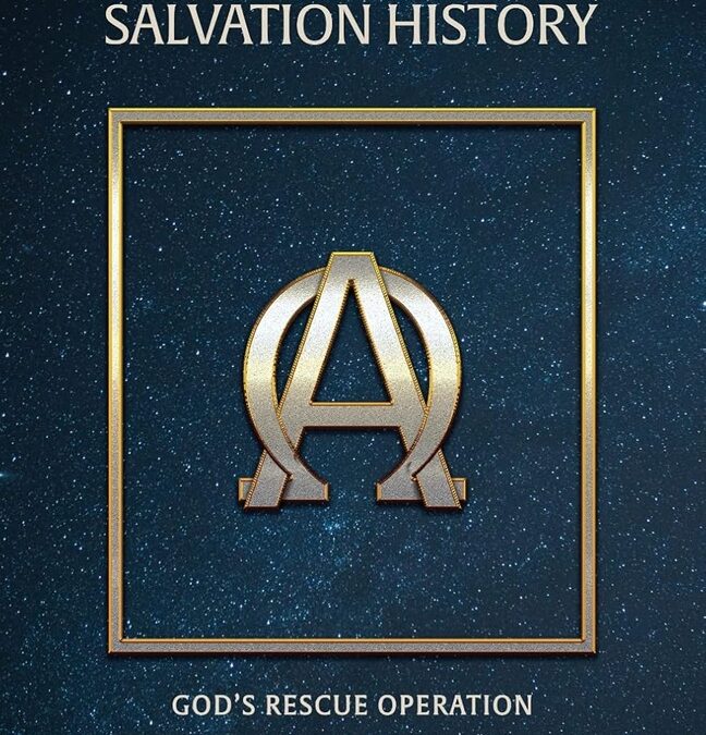 Salvation History: God’s Rescue Operation by Dcn. Jim McFadden
