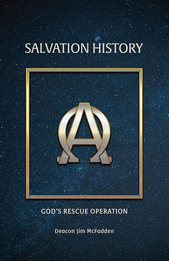 Salvation History: God’s Rescue Operation by Dcn. Jim McFadden