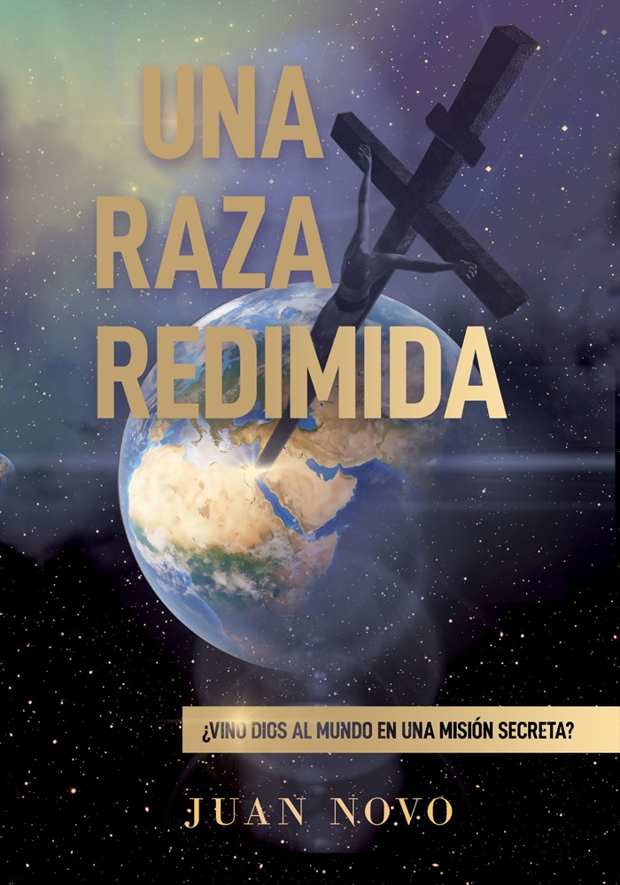 Una Raza Redimida: ¿Vino Dios al Mundo en Una Misión Secreta? por Juan Novo