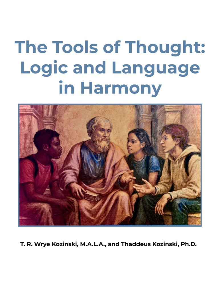 The Tools of Thought: Logic and Language in Harmony by T. R. Wrye Kozinski, M.A.L.A., and Thaddeus Kozinski, Ph.D.