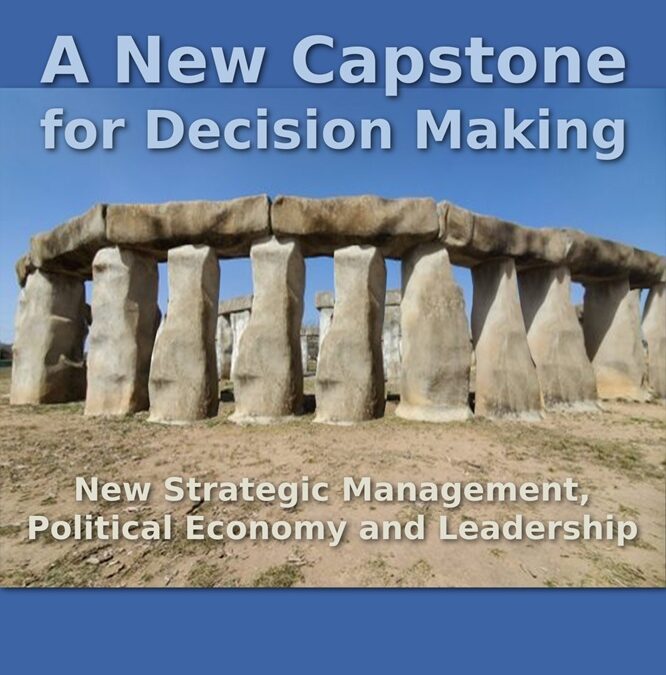A New Capstone for Decision Making, Vol 1: New Strategic Management, Political Economy and Leadership by Juan Pablo Stegmann, Ph.D.