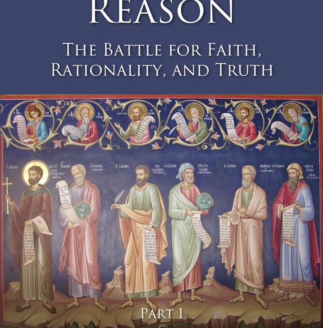 Redeeming Reason: The Battle for Faith, Rationality, and Truth, Part 1 by Eduardo J. Echeverria