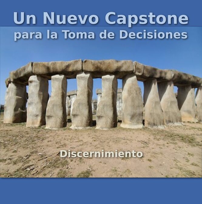 Un Nuevo Capstone por Toma de Decisiones, Volumen 2: Discernimiento por Juan Pablo Stegmann, Ph.D.