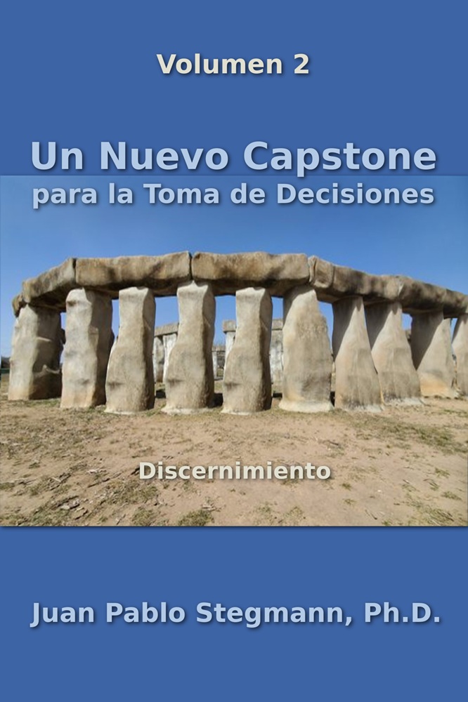Un Nuevo Capstone por Toma de Decisiones, Volumen 2: Discernimiento por Juan Pablo Stegmann, Ph.D.