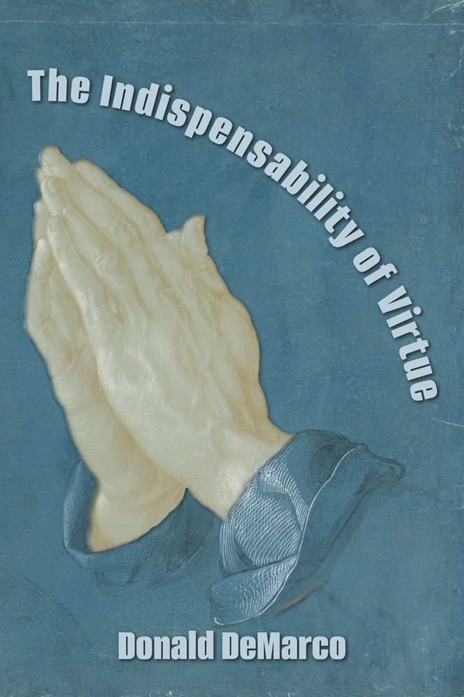 The Indispensability of Virtue by Donald DeMarco