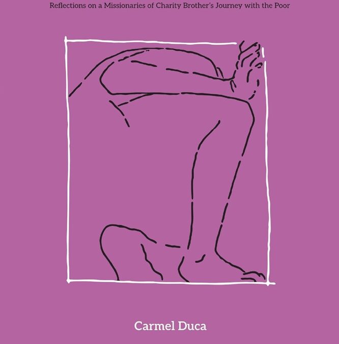 Life at the Margins: Reflections on a Missionaries of Charity Brother’s Journey with the Poor by Carmel Duca