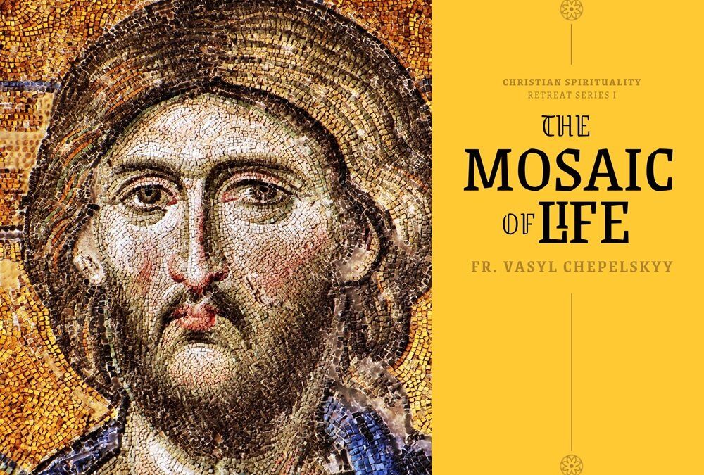 The Mosaic of Life by Fr. Vasyl Chepelskyy