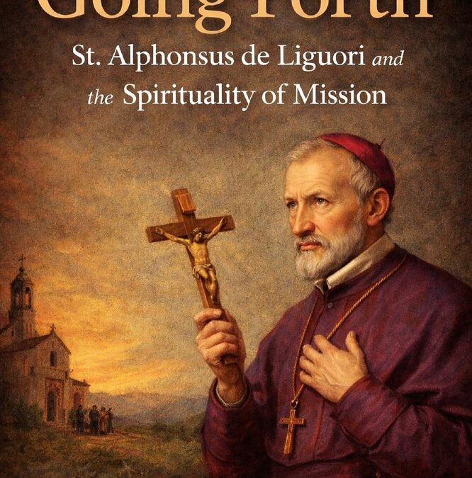 Going Forth: St. Alphonsus de Liguori and the Spirituality of Mission by Rev. Dennis J. Billy, C.Ss.R.
