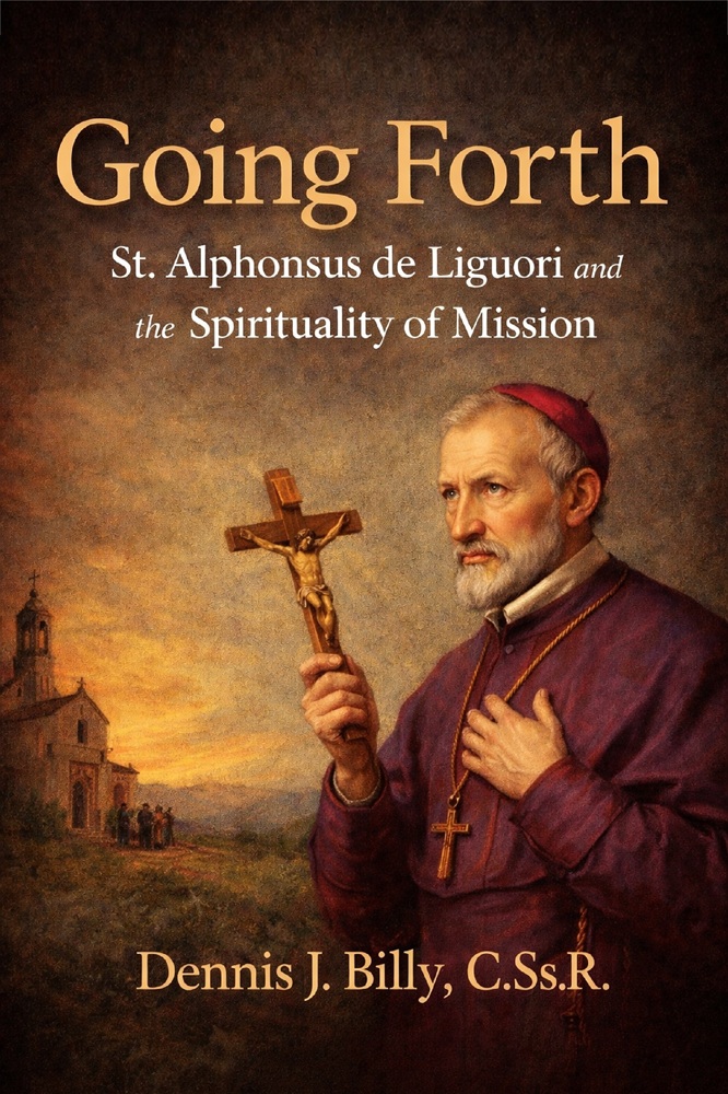 Going Forth: St. Alphonsus de Liguori and the Spirituality of Mission by Rev. Dennis J. Billy, C.Ss.R.