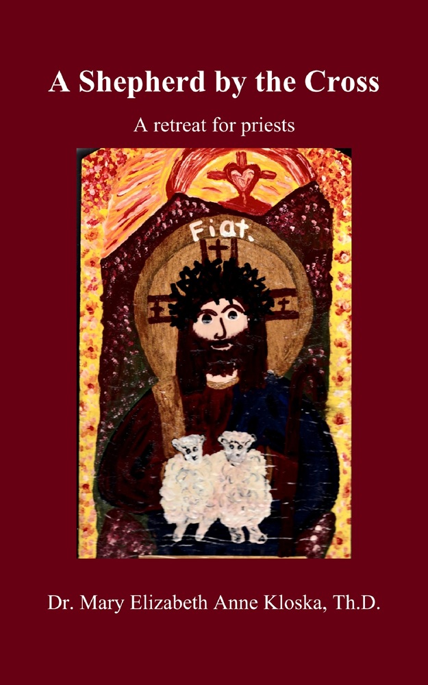 A Shepherd by the Cross by Dr. Mary Elizabeth Kloska, Th.D.
