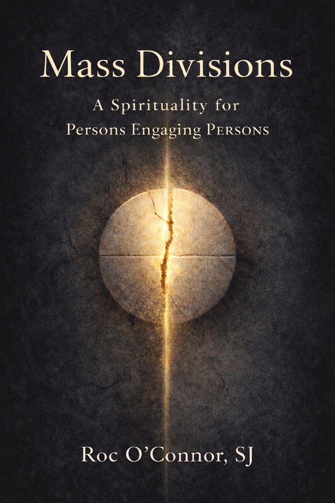 Mass Divisions: A Spirituality for Persons Engaging PERSONS by Fr. Roc O’Connor, SJ