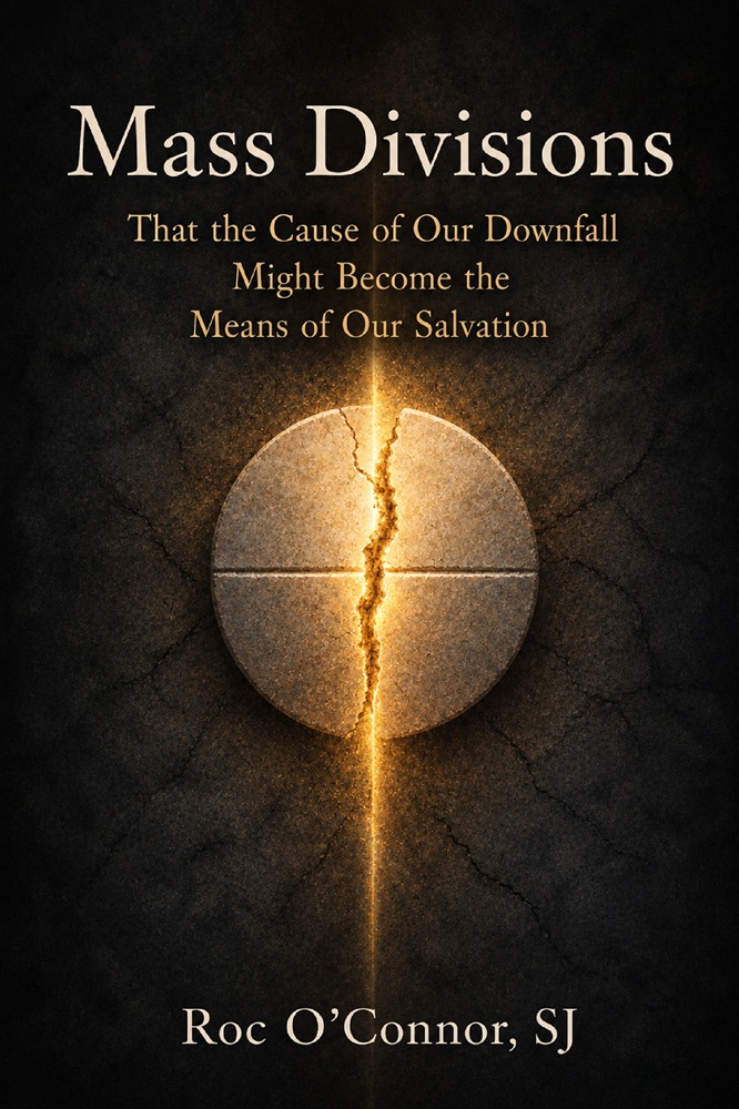 Mass Divisions: That the Cause of Our Downfall Might Become the Means of Our Salvation by Fr. Roc O’Connor, SJ