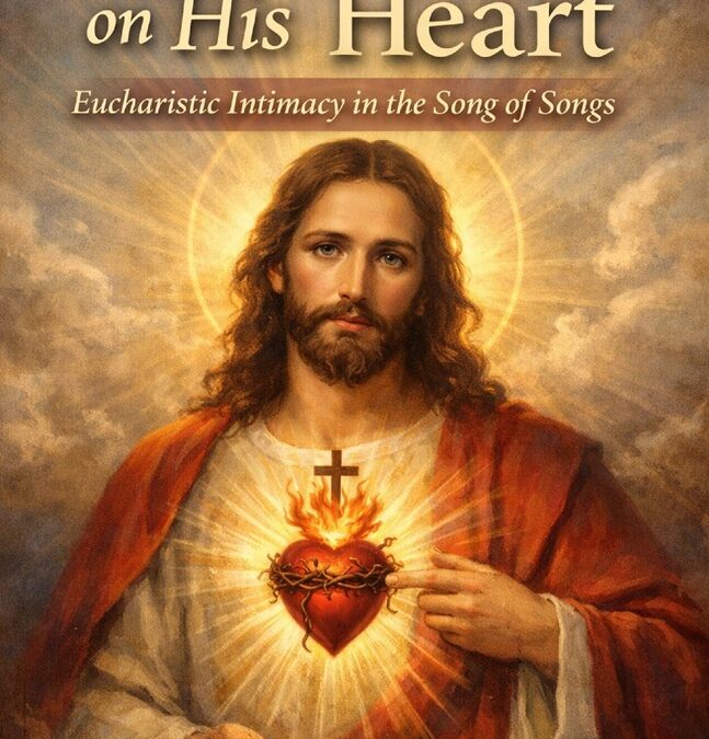 My Seal on His Heart: Eucharistic Intimacy in the Song of Songs by Fr. Gregory Cleveland, OMV