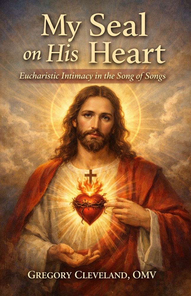 My Seal on His Heart: Eucharistic Intimacy in the Song of Songs by Fr. Gregory Cleveland, OMV