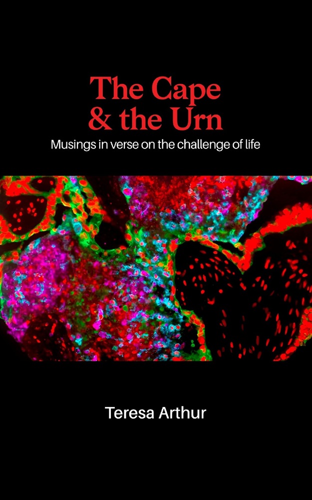 The Cape and the Urn: Musings in verse on the challenge of life by Teresa Arthur