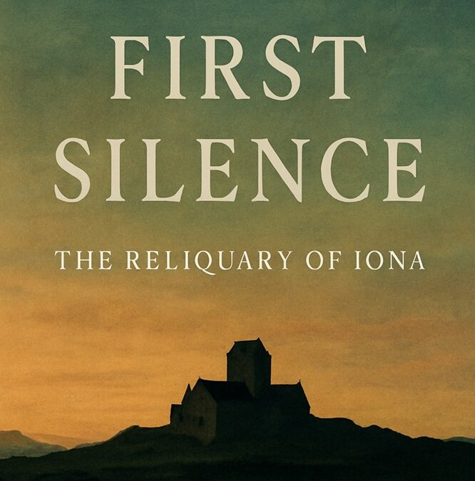 The First Silence: The Reliquary of Iona by Michael J. Morris