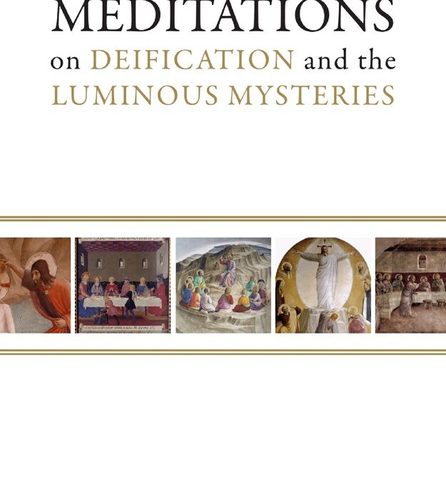 Meditations on Deification and the Luminous Mysteries by Dr. Matthew Tsakanikas