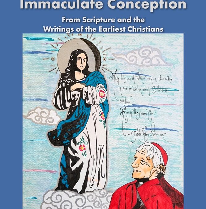 Newman’s Defense of the Doctrine of the Immaculate Conception: From Scripture and the Writings of the Earliest Christians by Paul Maxey, MA, MDiv