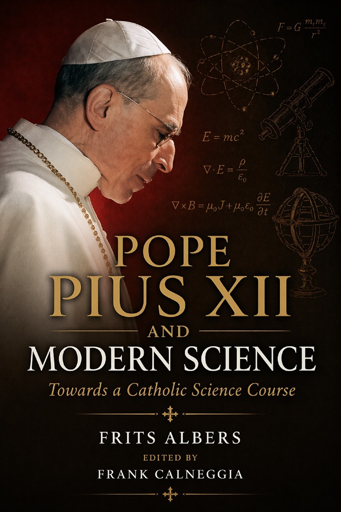 Pope Pius XII and Modern Science: Towards a Catholic Science Course by Frits Albers