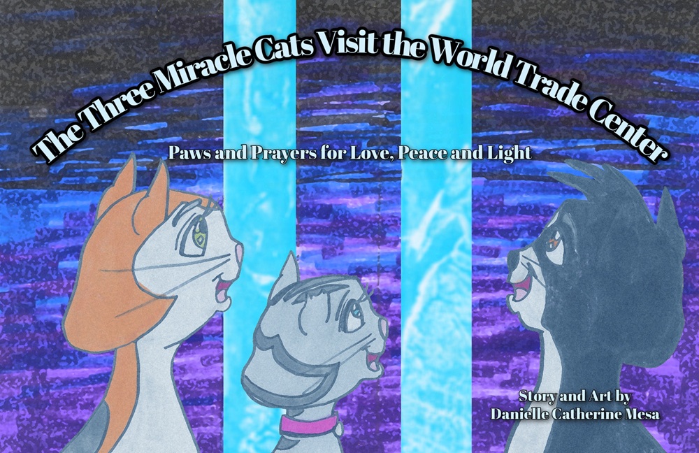 The Three Miracle Cats Visit the World Trade Center: Paws and Prayers for Love, Peace and Light by Danielle Catherine Mesa