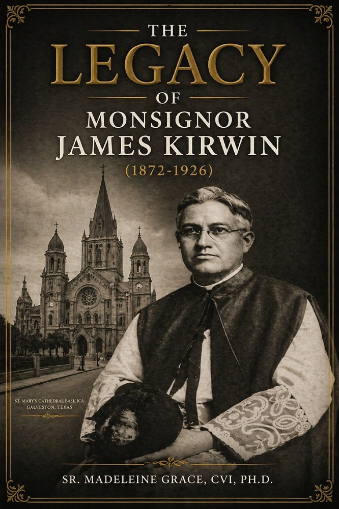 The Legacy of Monsignor James Kirwin (1872-1926) by Sr. Madeleine Grace, CVI, Ph.D.