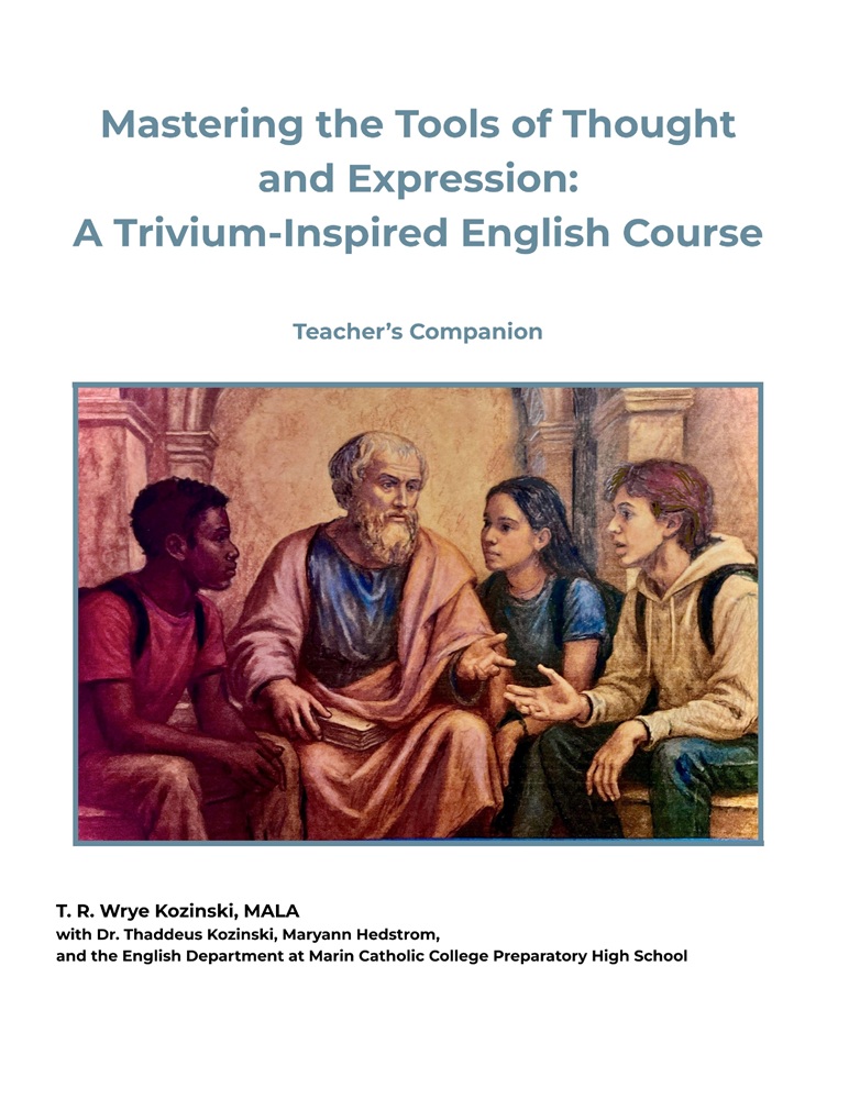 Mastering the Tools of Thought and Expression: A Trivium-Inspired English Course by T. R. Wrye Kozinski, MALA with Dr. Thaddeus Kozinski, Maryann Hedstrom, et alia