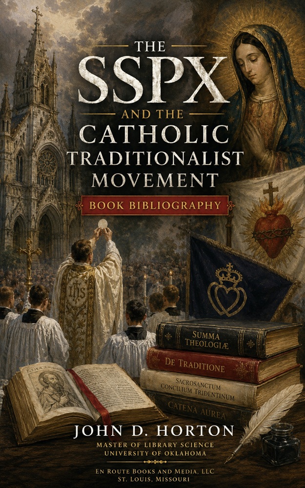 The SSPX and the Catholic Traditionalist Movement Book Bibliography by John D. Horton