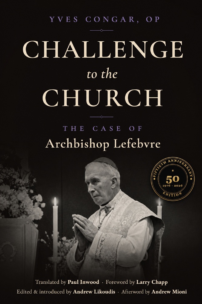 Challenge to the Church: The Case of Archbishop LeFebvre by Yves Congar, OP