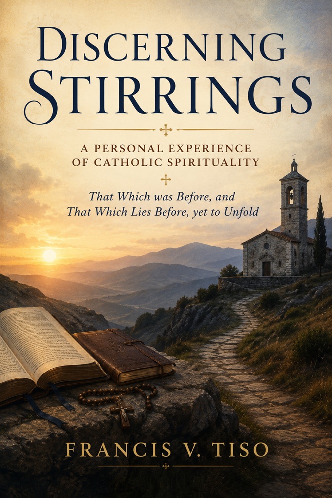 Discerning Stirrings: A Personal Experience of Catholic Spirituality by Francis V. Tiso