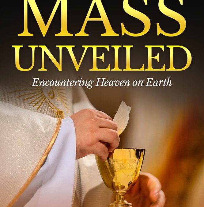 The Mass Unveiled: Encountering Heaven on Earth by Augustine Kelechi Ikegwu