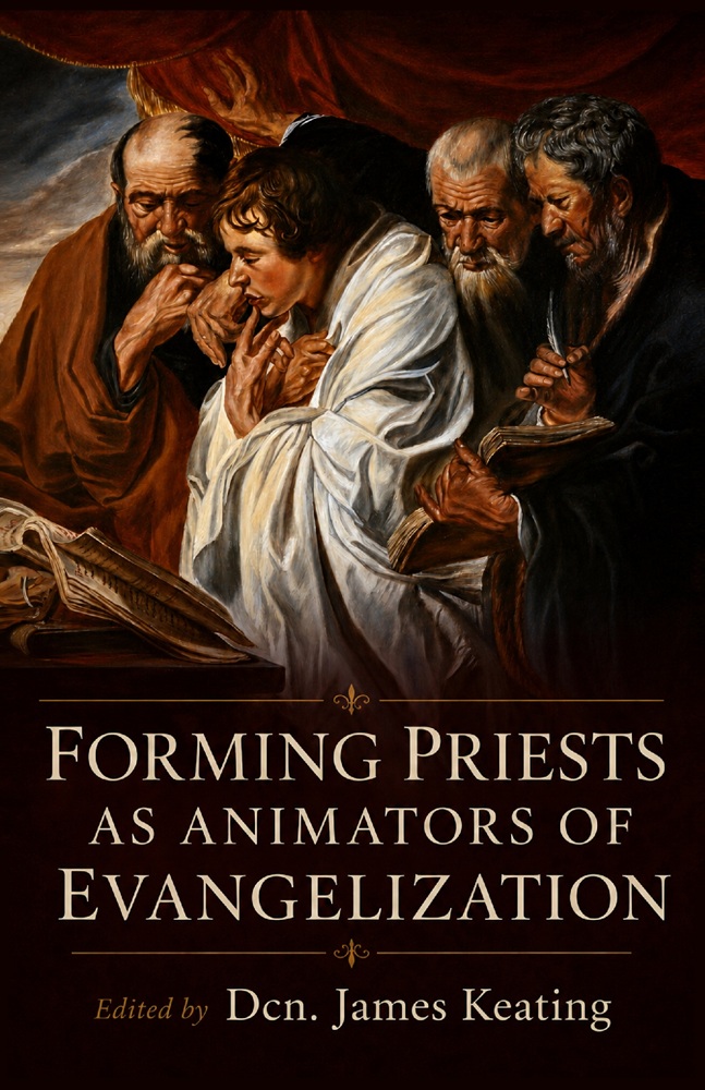 Forming Priests as Animators of Evangelization, edited by Dcn. James Keating