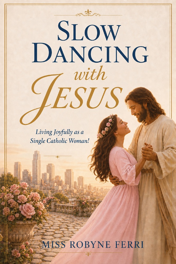 Slow Dancing with Jesus: Living Joyfully as a Single Catholic Woman! by Miss Robyne L. Ferri
