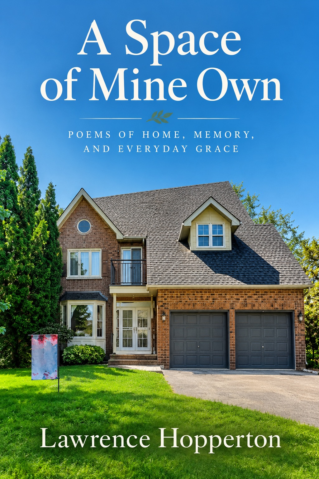 A Space of Mine Own: Poems of Home, Memory, and Everyday Grace by Larry Hopperton