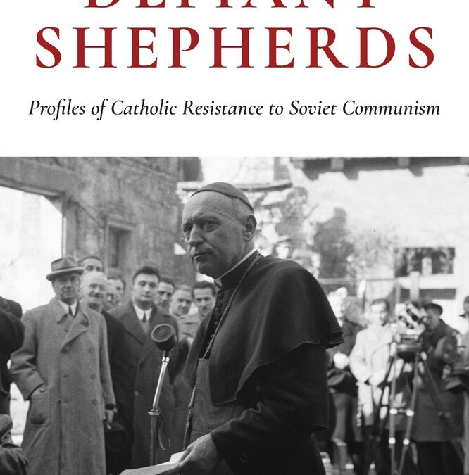 Defiant Shepherds: Profiles of Catholic Resistance to Soviet Communism by Peter Csillag