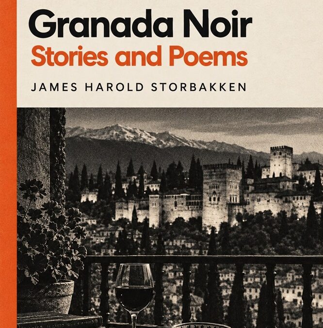 Granada Noir: Stories and Poems by James Harold Storbakken