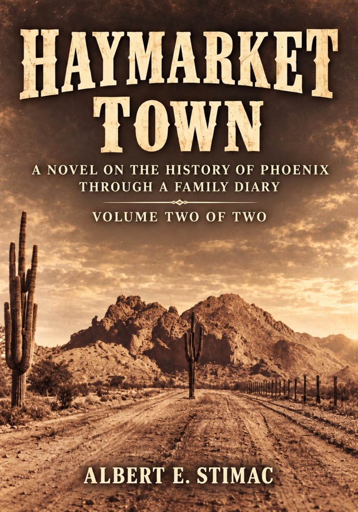 Haymarket Town: A Novel on the History of Phoenix through a Family Diary, Vol. II by Albert E. Stimac